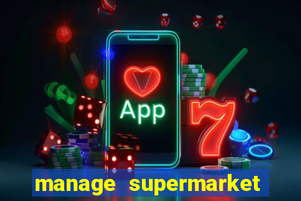 manage supermarket simulator mod apk (unlimited money and energy)